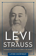 Levi Strauss : the man who gave blue jeans to the world /