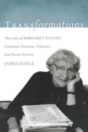 Transformations : the life of Margaret Fulton, Canadian feminist, educator and social activist /