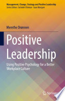 Positive leadership : using positive psychology for a better workplace culture /