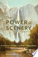 The power of scenery : Frederick Law Olmsted and the origin of national parks /