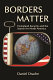 Borders matter : homeland security and the search for North America /