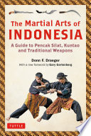 The Martial Arts of Indonesia : a Guide to Pencak Silat, Kuntao and Traditional Weapons /