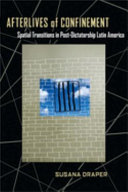 Afterlives of confinement : spatial transitions in postdictatorship Latin America /