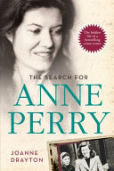 The Search for Anne Perry : the Hidden Life of a Bestselling Crime Writer /
