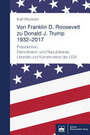 Von Franklin D. Roosevelt bis Donald J. Trump. 1932-2017 : Pr�asidenten, Demokraten und Republikaner, Liberale und Konservativ.