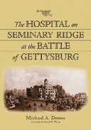 The hospital on Seminary Ridge at the Battle of Gettysburg /