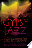 Gypsy jazz : in search of Django Reinhardt and the soul of gypsy swing /