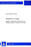 Metaphors of light : Philipp K. Marheineke's method and the ongoing program of mediation theology /