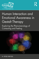 Human interaction and emotional awareness in gestalt therapy : exploring the phenomenology of contacting and feeling /