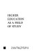 Higher education as a field of study : [the emergence of a profession] /