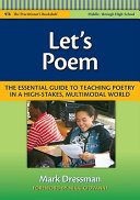 Let's poem : the essential guide to teaching poetry in a high-stakes, multimodal world /