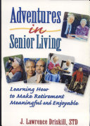 Adventures in senior living : learning how to make retirement meaningful and enjoyable /