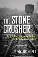 The stone crusher : the true story of a father and son's fight for survival in Auschwitz /