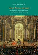 Great women on stage : the reception of women monarchs from antiquity in Baroque opera /