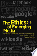 Ethics of Emerging Media : Information, Social Norms, and New Media Technology.