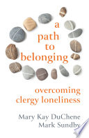 A path to belonging : overcoming clergy loneliness /