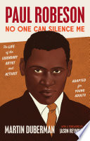 PAUL ROBESON, NO ONE CAN SILENCE ME the life of the legendary artist and activist (adapted for young adults).