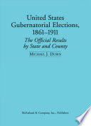 United States gubernatorial elections, 1861-1911 : the official results by state and county /