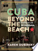 Cuba beyond the beach : stories of life in Havana /