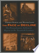 The face of decline : the Pennsylvania anthracite region in the twentieth century /