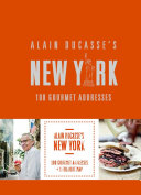 Alain Ducasse's New York : 100 gourmet addresses /