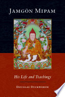 Jamgön Mipam : his life and teachings /