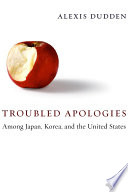 Troubled Apologies Among Japan, Korea, and the United States.