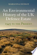 An environmental history of the UK Defence Estate, 1945 to the present /
