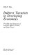 Indirect taxation in developing economies; the role and structure of customs duties, excises, and sales taxes