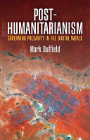 Post-humanitarianism : governing precarity in the digital world /