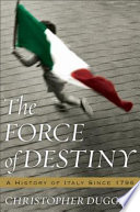 The force of destiny : a history of Italy since 1796 /
