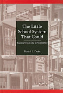 The little school system that could : transforming a city school district /