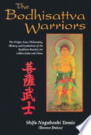 The Bodhisattva warriors : the origin, inner philosophy, history, and symbolism of the Buddhist martial art within India and China /