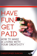 Have fun, get paid : how to make a living with your creativity /