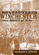 Beleaguered Winchester : a Virginia community at war, 1861-1865 /