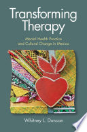 Transforming therapy : mental health practice and cultural change in Mexico /