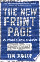 The new front page : new media and the rise of the audience /