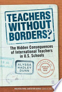 Teachers without borders? : the hidden consequences of international teachers in U.S. schools /