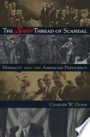 The scarlet thread of scandal : morality and the presidency /
