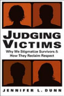 Judging victims : why we stigmatize survivors, and how they reclaim respect /