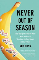 Never out of season : how having the food we want when we want it threatens our food supply and our future /