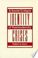 Identity crises : a social critique of postmodernity /