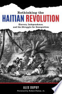 Rethinking the Haitian Revolution : slavery, independence, and the struggle for recognition /