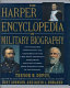 The Harper encyclopedia of military biography /