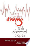 Worse than the disease : pitfalls of medical progress /