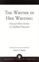 The writer in her writing : selected short stories of Adelheid Duvanel /