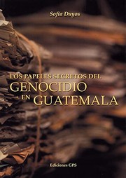 Los papeles secretos del genocidio en Guatemala /
