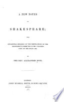 A few notes on Shakespeare; with occasional remarks on the emendations of the manuscript-corrector in Mr. Collier's copy of the folio 1632.