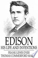 Edison, his life and inventions /
