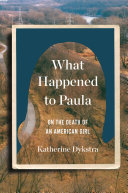 What happened to Paula : on the death of an American girl /